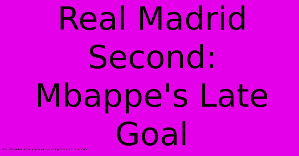 Real Madrid Second: Mbappe's Late Goal