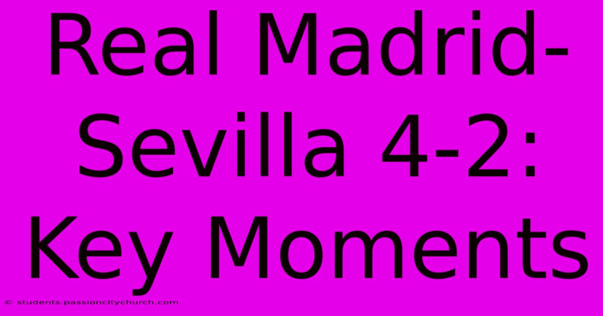 Real Madrid-Sevilla 4-2: Key Moments