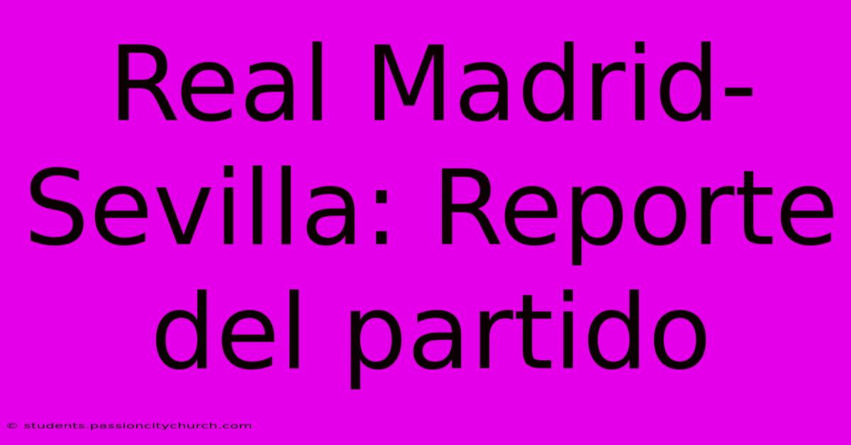 Real Madrid-Sevilla: Reporte Del Partido