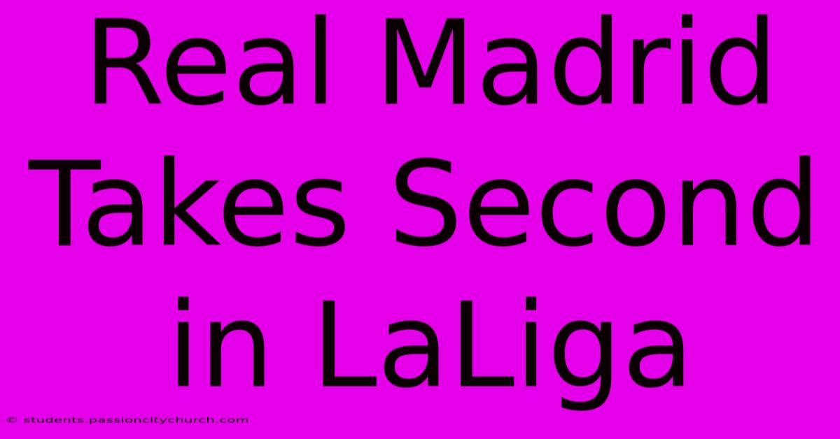 Real Madrid Takes Second In LaLiga