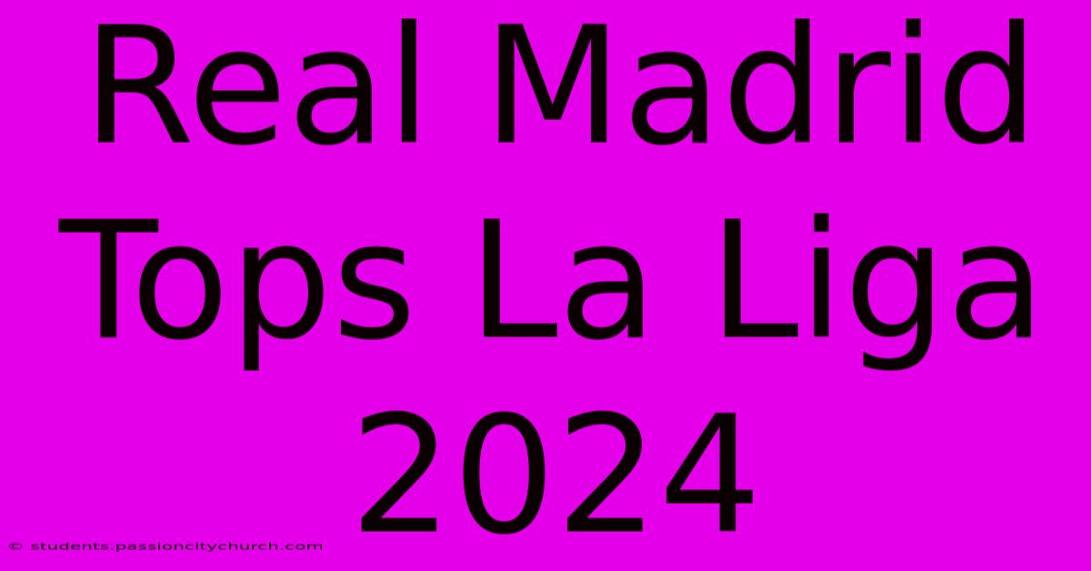 Real Madrid Tops La Liga 2024