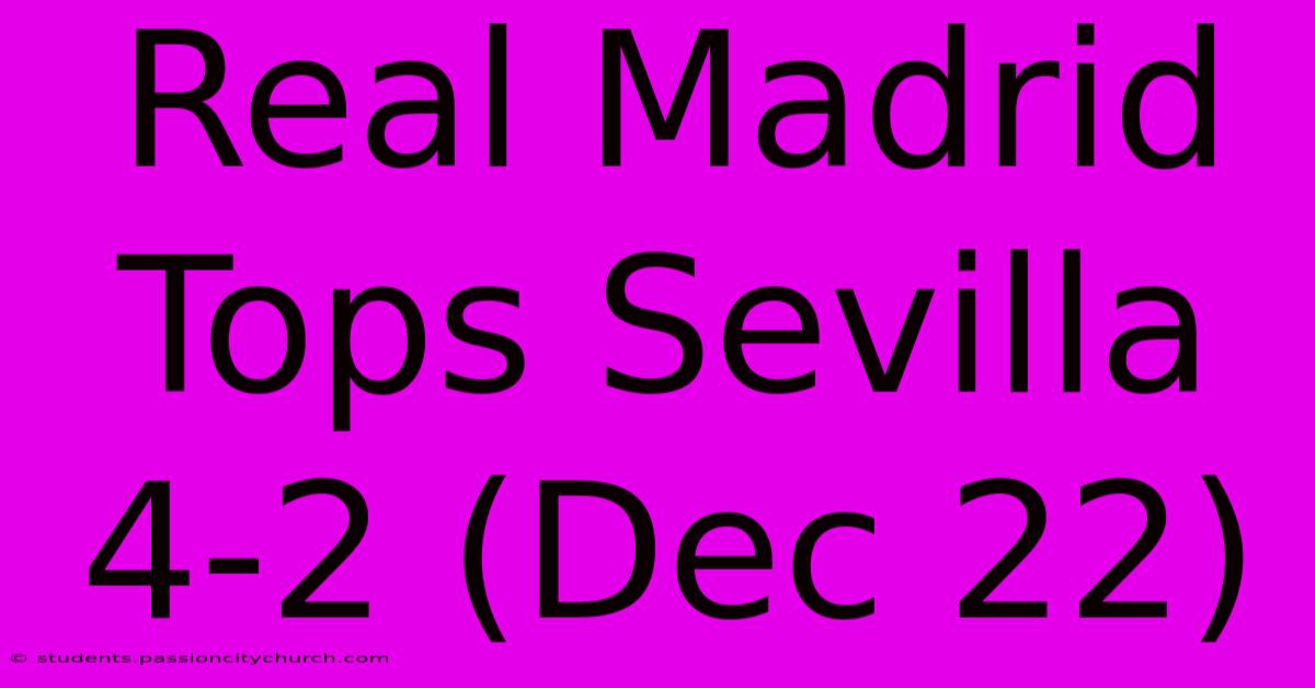 Real Madrid Tops Sevilla 4-2 (Dec 22)