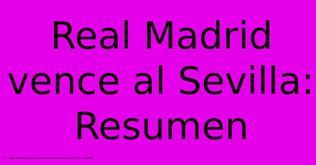 Real Madrid Vence Al Sevilla: Resumen