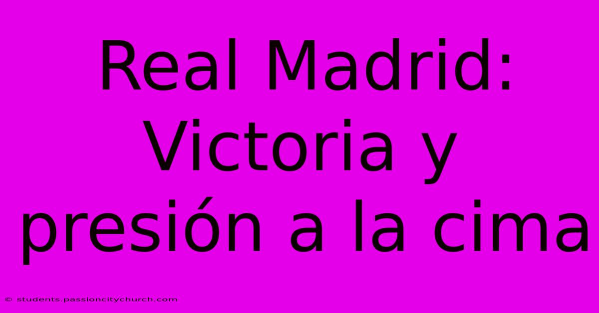 Real Madrid: Victoria Y Presión A La Cima