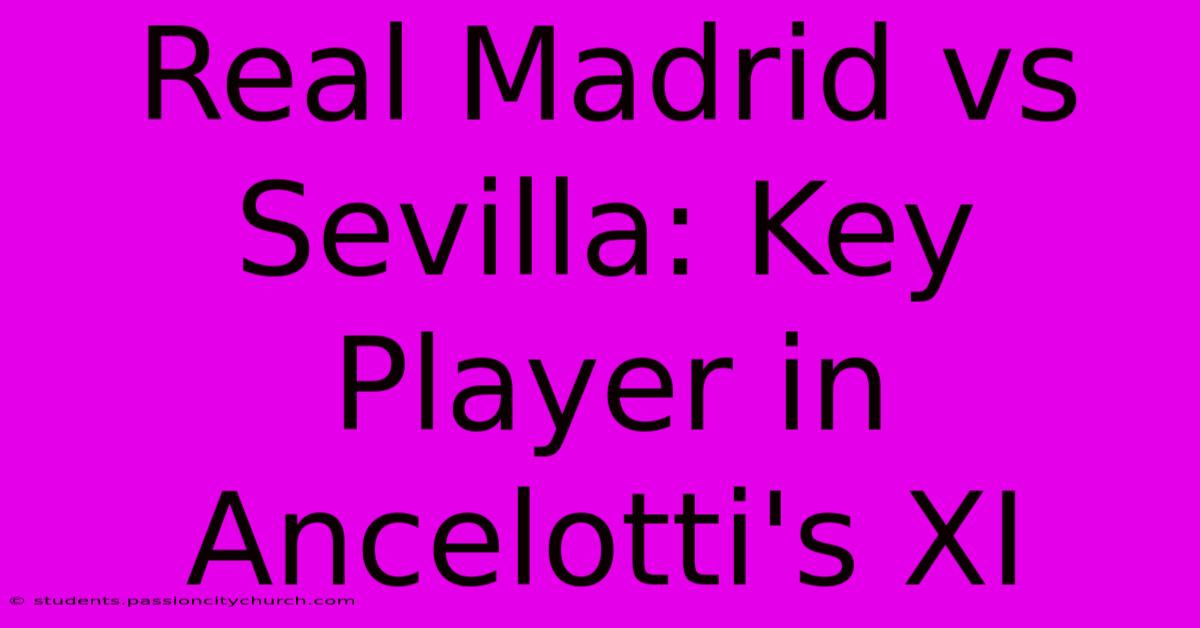 Real Madrid Vs Sevilla: Key Player In Ancelotti's XI