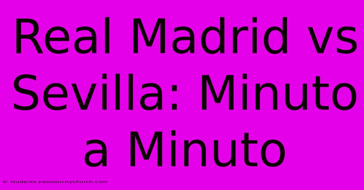 Real Madrid Vs Sevilla: Minuto A Minuto