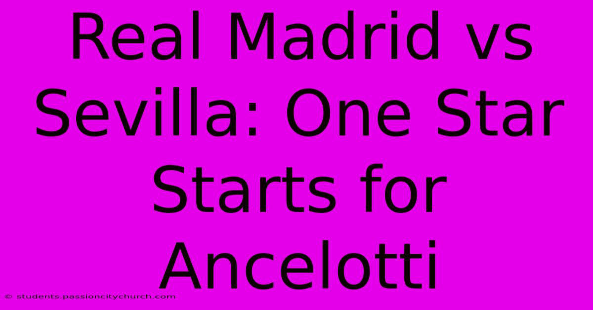 Real Madrid Vs Sevilla: One Star Starts For Ancelotti