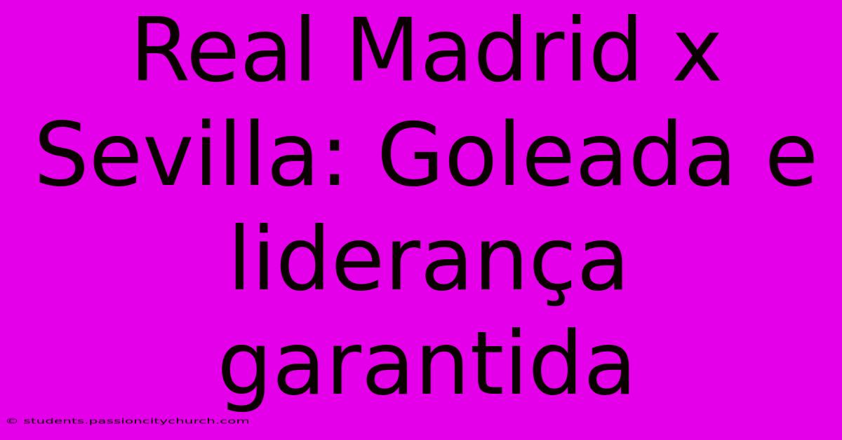 Real Madrid X Sevilla: Goleada E Liderança Garantida