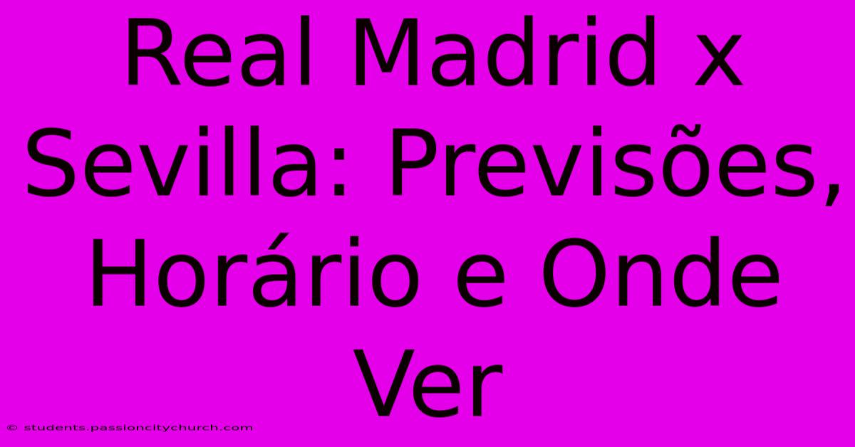 Real Madrid X Sevilla: Previsões, Horário E Onde Ver