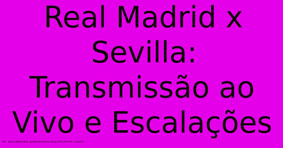 Real Madrid X Sevilla: Transmissão Ao Vivo E Escalações