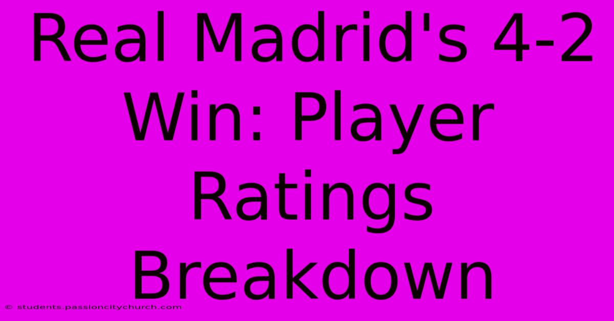 Real Madrid's 4-2 Win: Player Ratings Breakdown