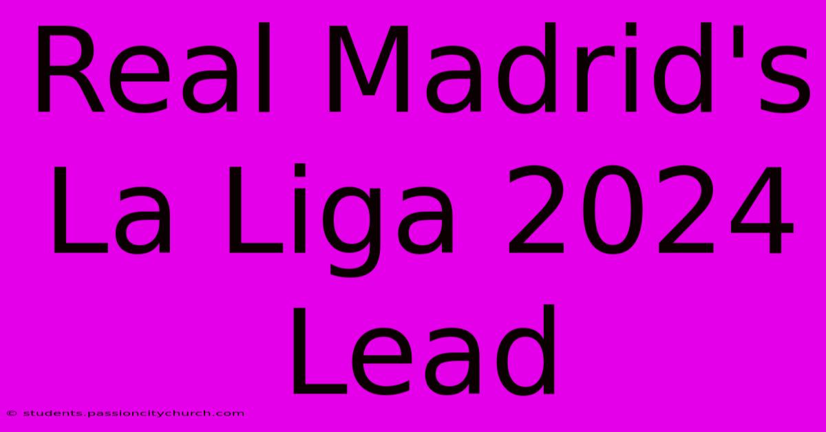 Real Madrid's La Liga 2024 Lead