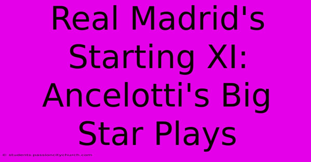 Real Madrid's Starting XI: Ancelotti's Big Star Plays