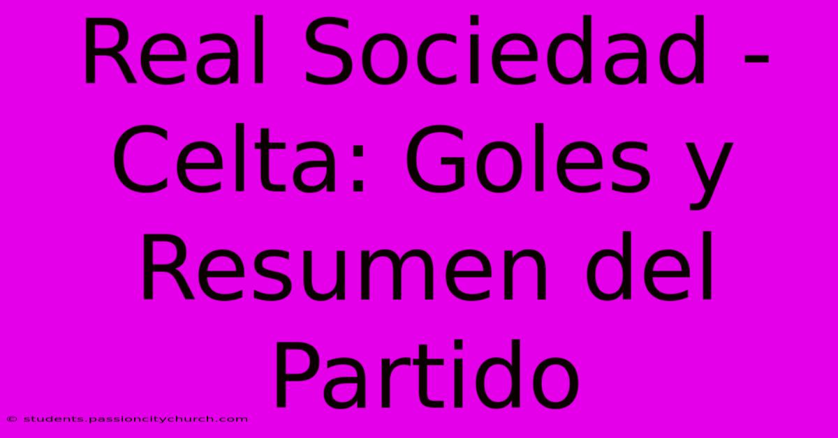 Real Sociedad - Celta: Goles Y Resumen Del Partido