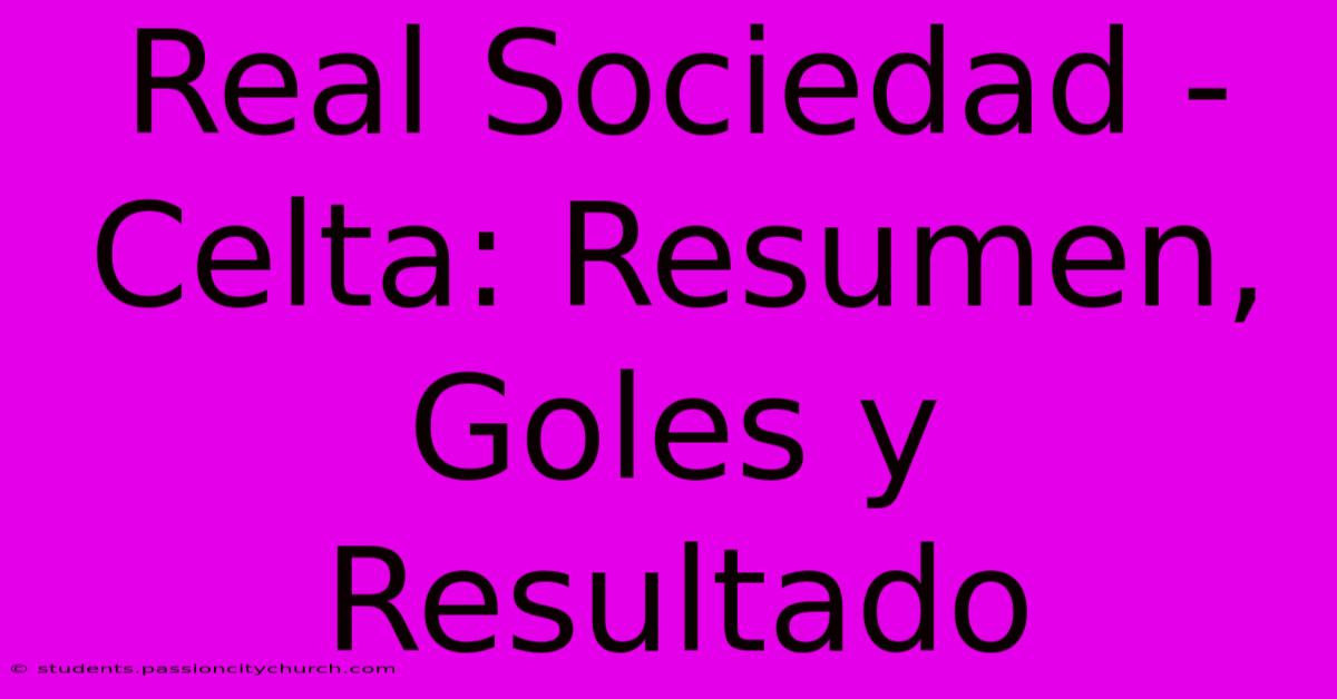 Real Sociedad - Celta: Resumen, Goles Y Resultado