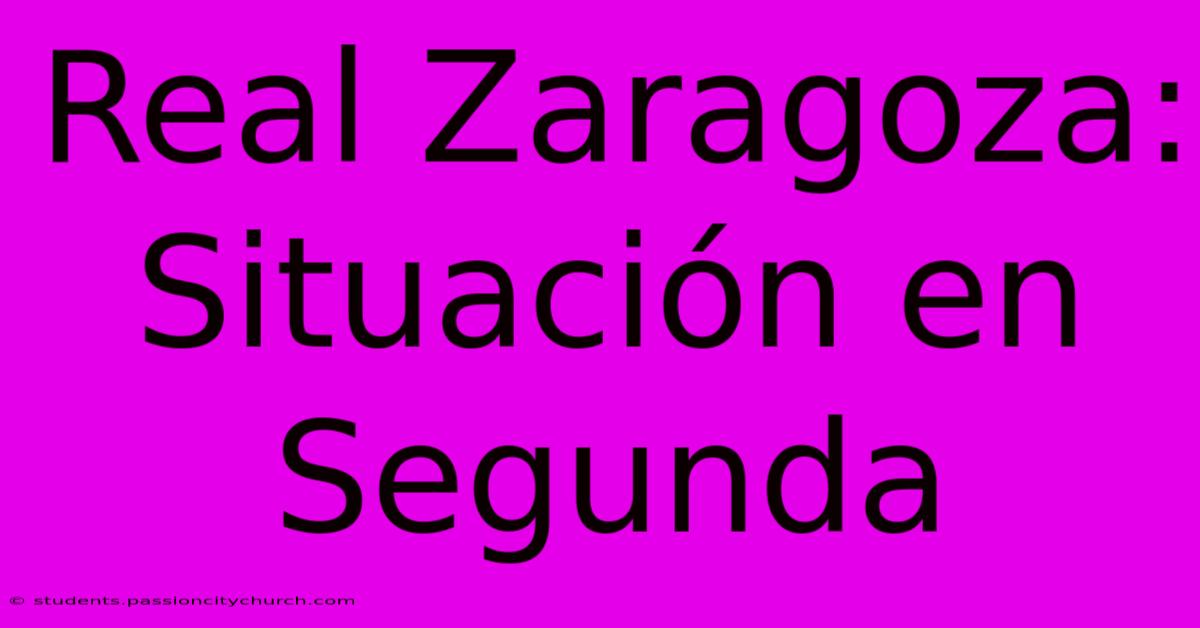 Real Zaragoza: Situación En Segunda