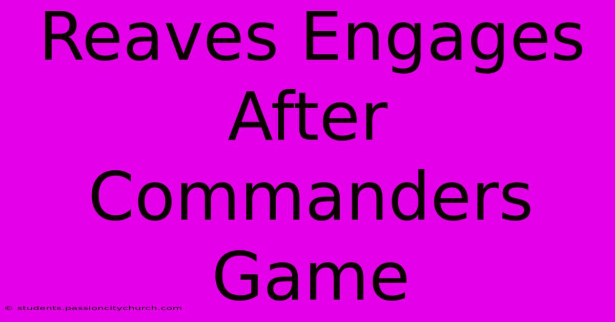 Reaves Engages After Commanders Game