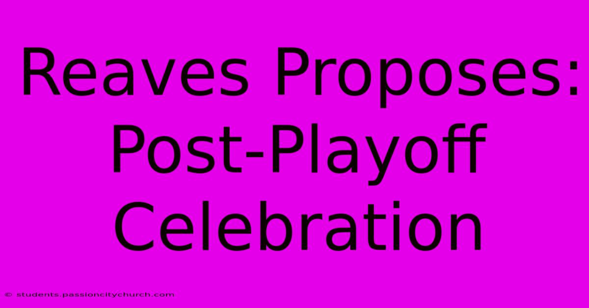 Reaves Proposes: Post-Playoff Celebration