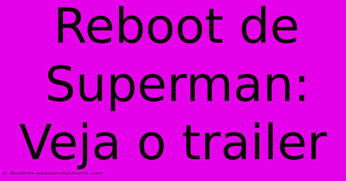 Reboot De Superman: Veja O Trailer