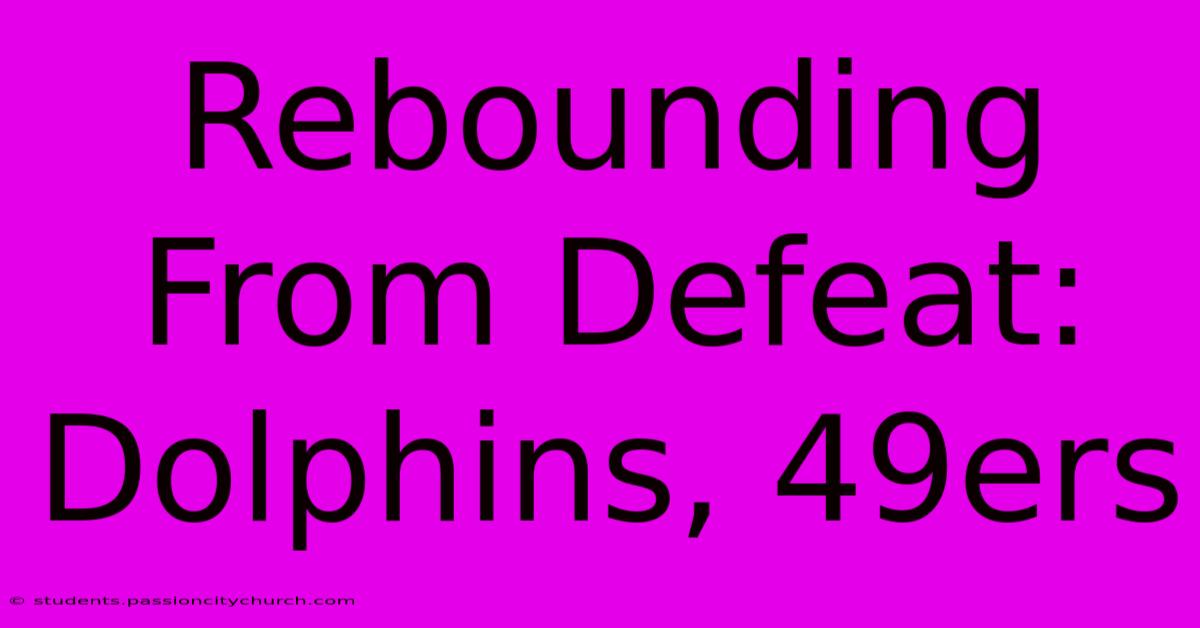 Rebounding From Defeat: Dolphins, 49ers