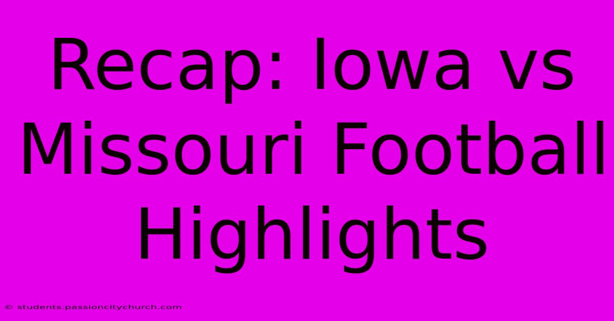 Recap: Iowa Vs Missouri Football Highlights