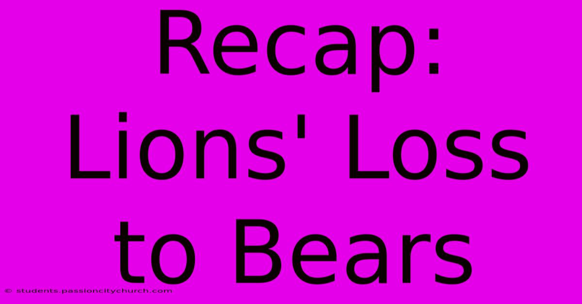 Recap: Lions' Loss To Bears