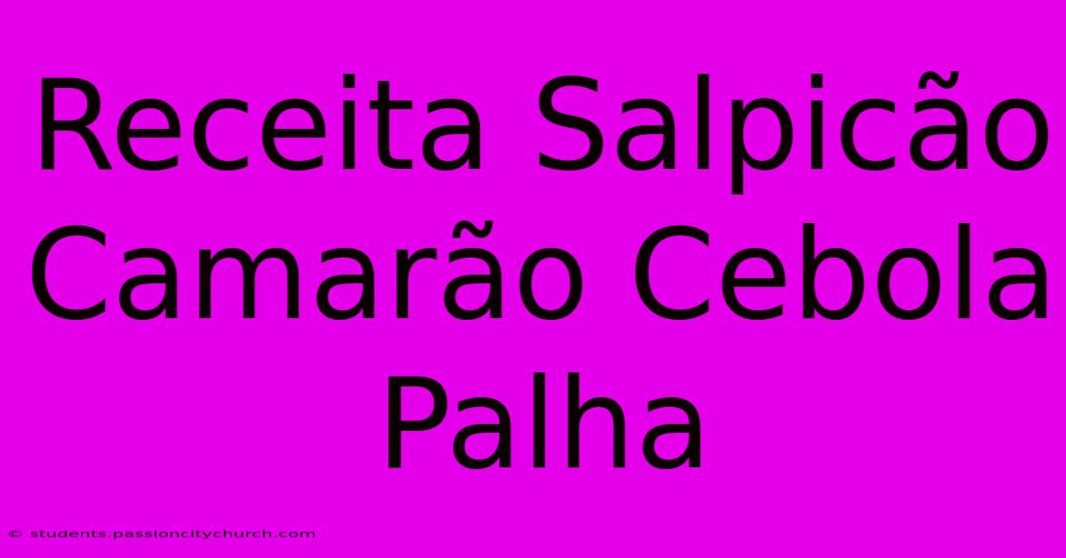 Receita Salpicão Camarão Cebola Palha