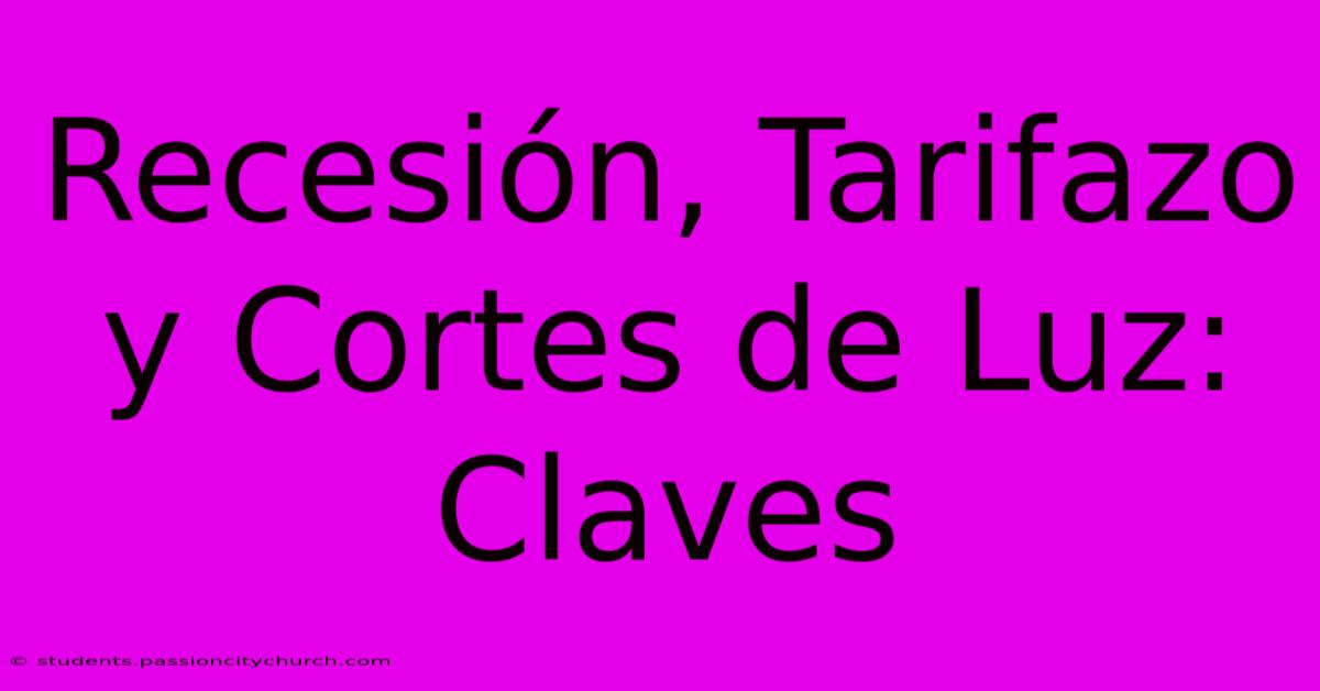 Recesión, Tarifazo Y Cortes De Luz: Claves