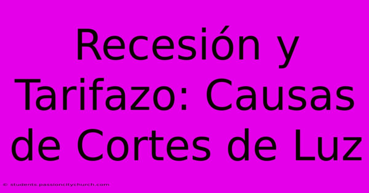 Recesión Y Tarifazo: Causas De Cortes De Luz