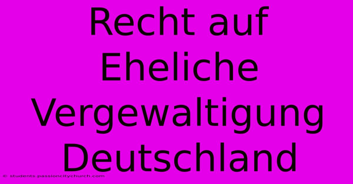 Recht Auf Eheliche Vergewaltigung Deutschland