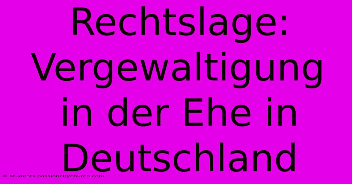 Rechtslage: Vergewaltigung In Der Ehe In Deutschland