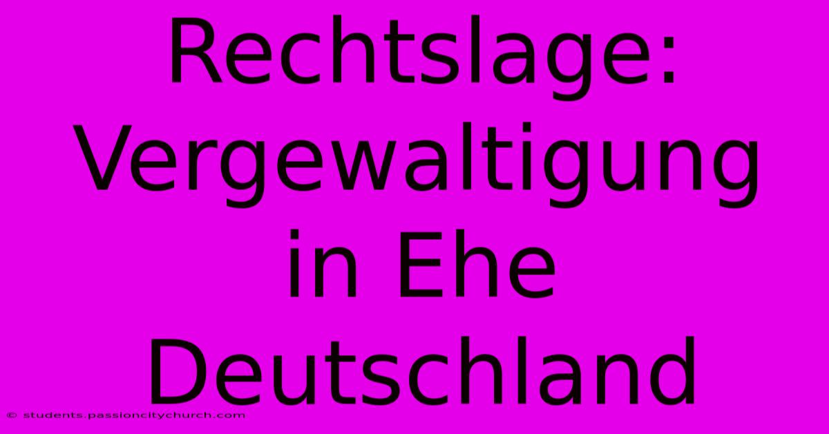 Rechtslage: Vergewaltigung In Ehe Deutschland