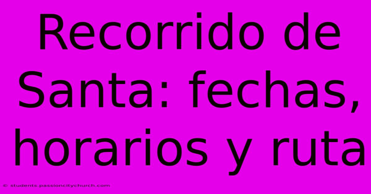 Recorrido De Santa: Fechas, Horarios Y Ruta