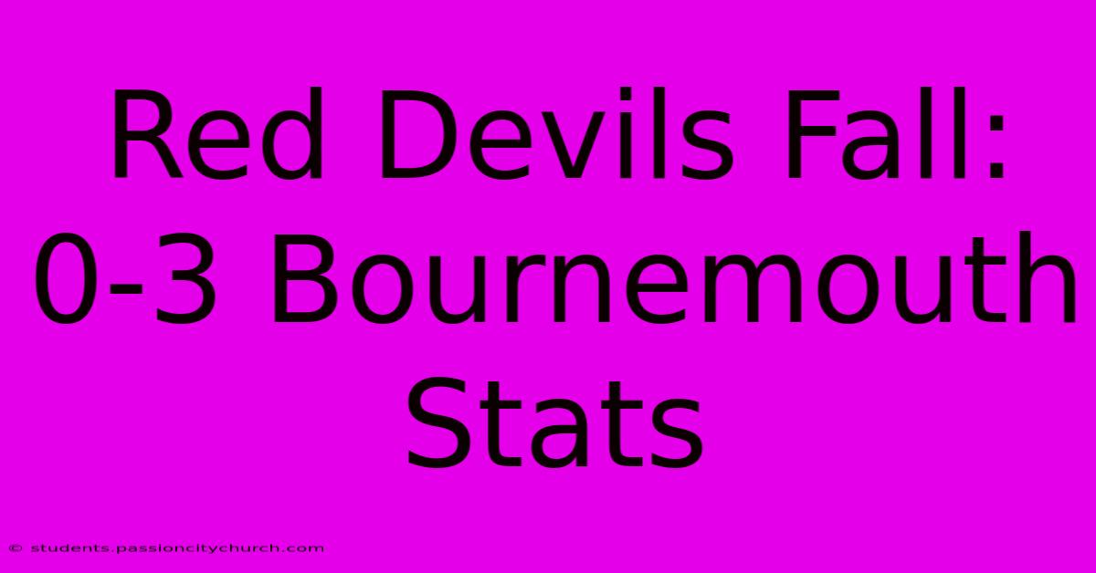 Red Devils Fall: 0-3 Bournemouth Stats