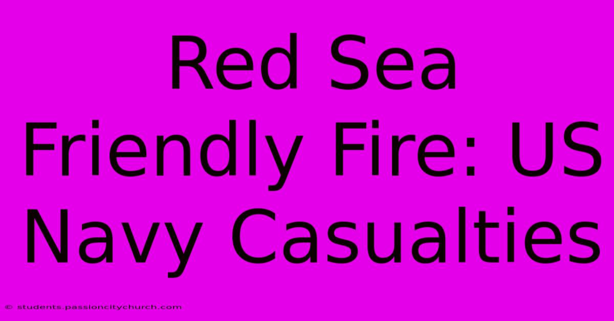 Red Sea Friendly Fire: US Navy Casualties