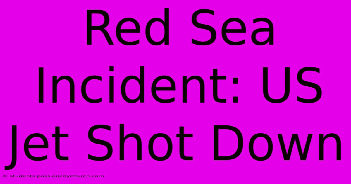 Red Sea Incident: US Jet Shot Down