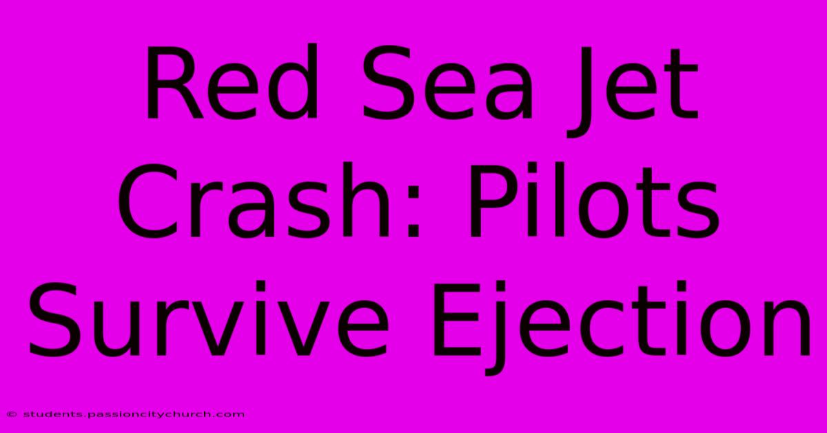 Red Sea Jet Crash: Pilots Survive Ejection