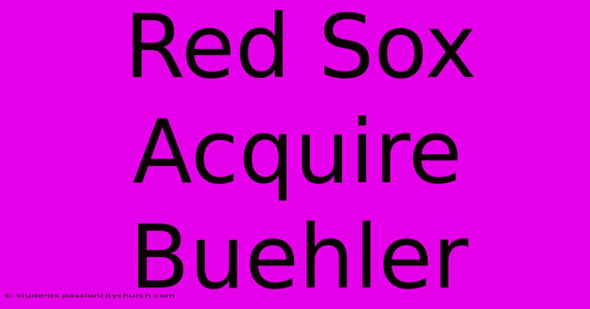 Red Sox Acquire Buehler