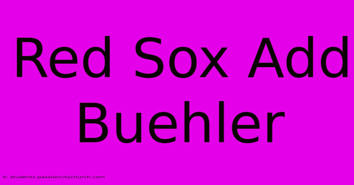 Red Sox Add Buehler