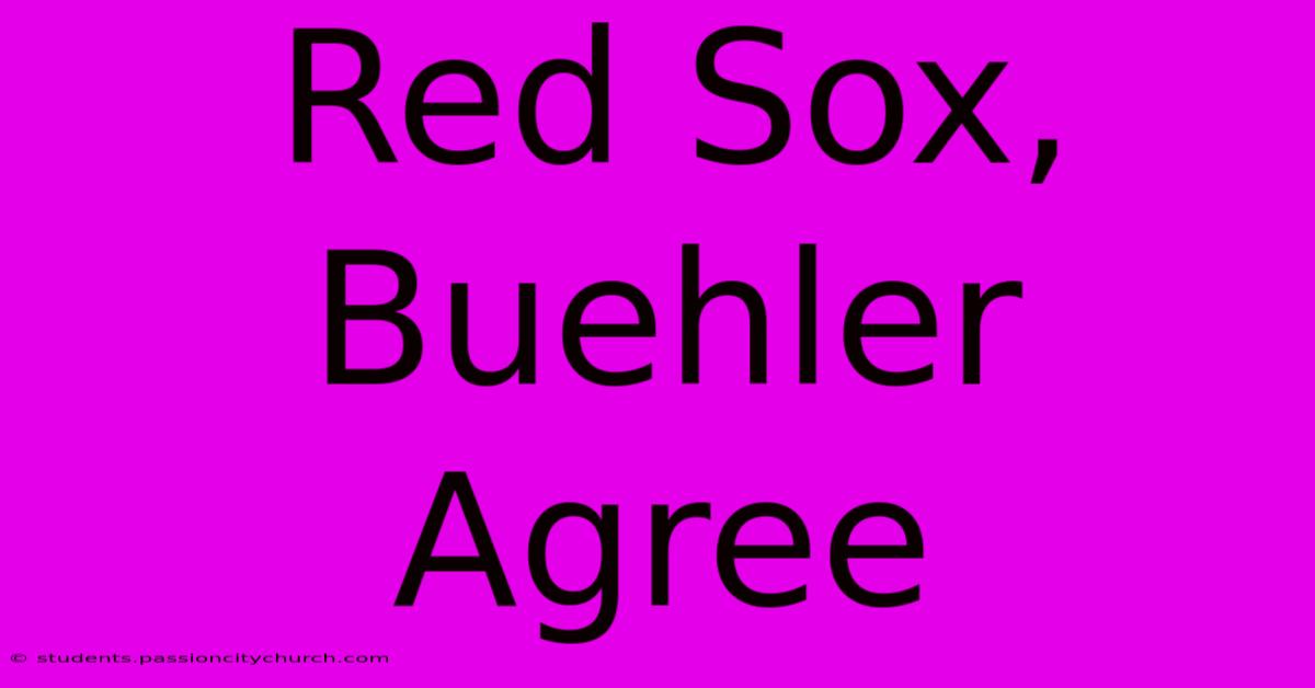 Red Sox, Buehler Agree