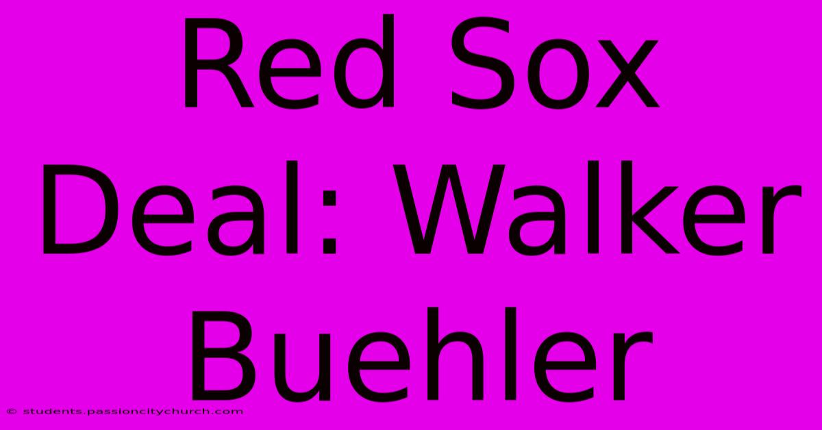 Red Sox Deal: Walker Buehler