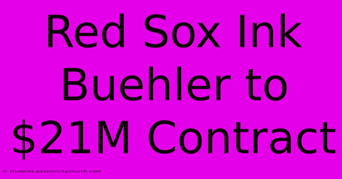 Red Sox Ink Buehler To $21M Contract