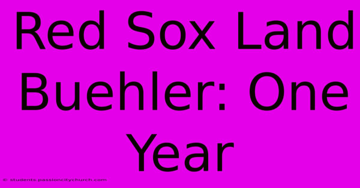 Red Sox Land Buehler: One Year