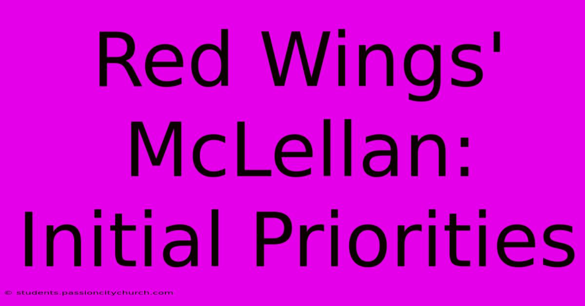 Red Wings' McLellan: Initial Priorities