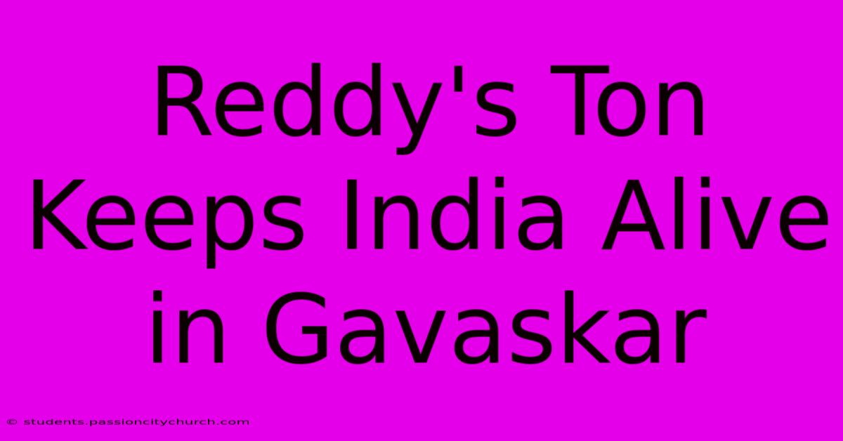 Reddy's Ton Keeps India Alive In Gavaskar