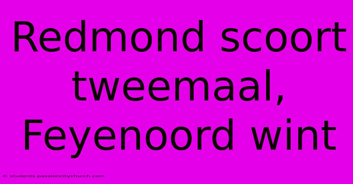 Redmond Scoort Tweemaal, Feyenoord Wint