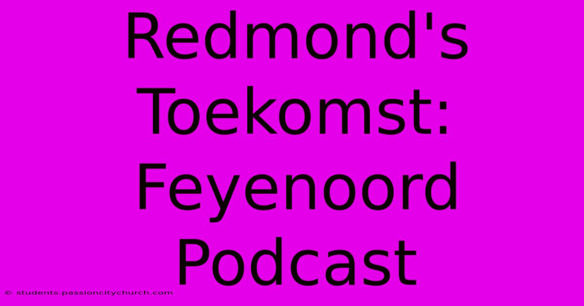 Redmond's Toekomst: Feyenoord Podcast