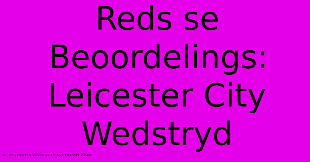 Reds Se Beoordelings: Leicester City Wedstryd