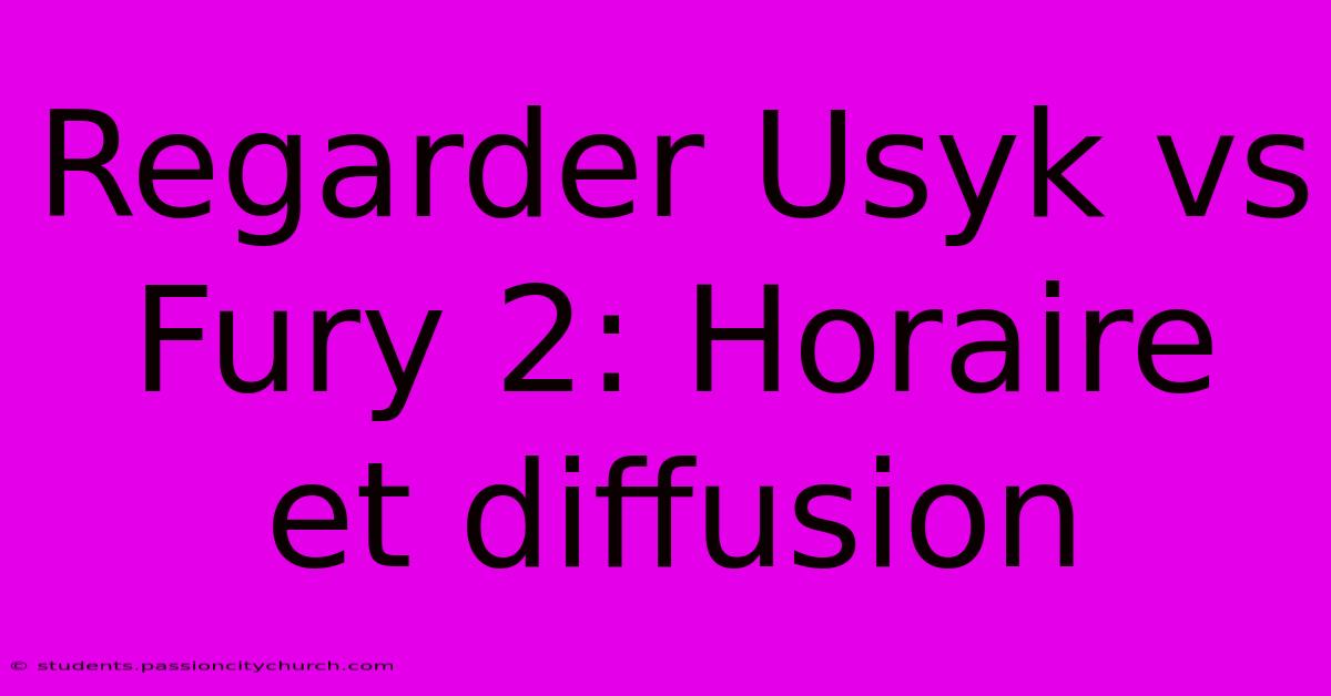 Regarder Usyk Vs Fury 2: Horaire Et Diffusion