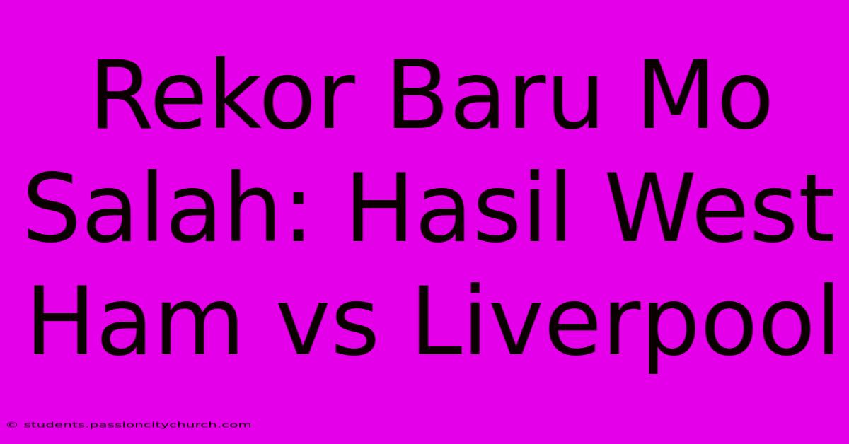 Rekor Baru Mo Salah: Hasil West Ham Vs Liverpool